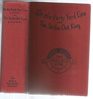 On The Forty Yard Line and The Strike-Out King B00B7CE4J8 Book Cover