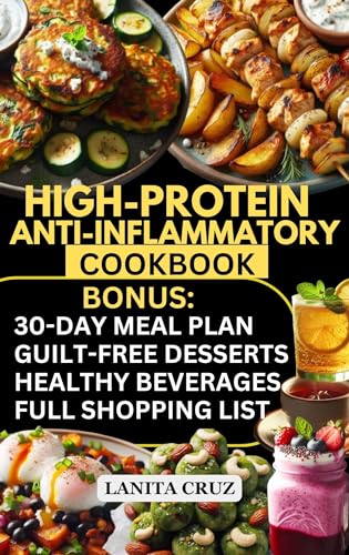 High Protein Anti Inflammatory Cookbook: 30-Day High-Protein Anti-Inflammatory Meal Plan to Manage Inflammation, Lose Weight & Gain Lean Muscle [Quick ... High Fiber Low Fat Diet for Weight Loss]