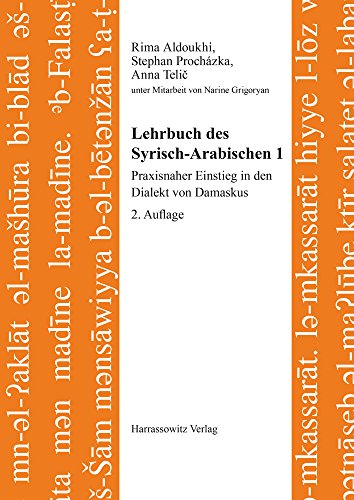 Lehrbuch des Syrisch-Arabischen 1: Praxisnaher Einstieg in den Dialekt von Damaskus (Semitica Viva: Lehrbuch des Syrisch-Arabischen 1: Praxisnaher Einstieg in den Dialekt von Damaskus (Semitica Viva: