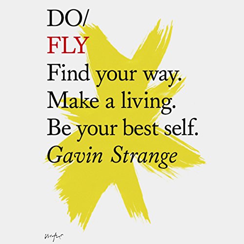 Do Fly: Find Your Way. Make a Living. Be Your Best Self.