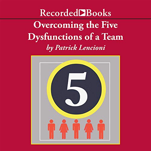 Overcoming the Five Dysfunctions of a Team: A Field Guide for Leaders, Managers, and Facilitators (The J-B Lencioni Series)