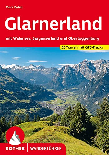 Glarnerland: mit Walensee, Sarganserland und Obertoggenburg. 55 Touren. Mit GPS-Tracks