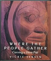 Where the People Gather: Carving a Totem Pole 1550540289 Book Cover
