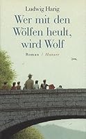 Wer mit den Wolfen heult, wird Wolf: Roman 3446187464 Book Cover