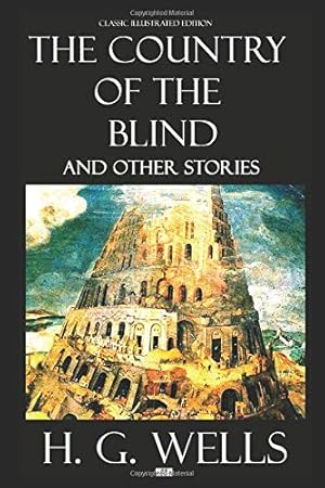 The Country of the Blind and Other Stories - Classic Illustrated Edition
