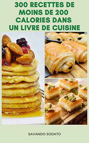 Interessant 300 Recettes De Moins De 0 Calories Dans Un Livre De Cuisine Recettes Pour Le Petit Dejeuner Salades Pizza Sauce Biscuits Gateau Tarte Et Plus Encore French Edition Ebook
