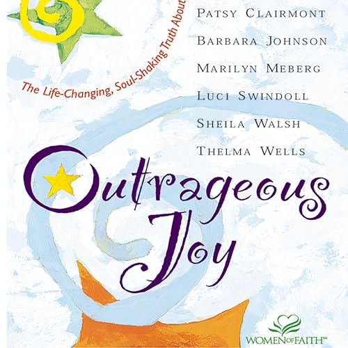 Outrageous Joy Audiolibro Por Patsy Clairmont, Barbara Johnson, Marilyn Meberg, Luci Swindoll, Sheila Walsh, Thelma Wells art