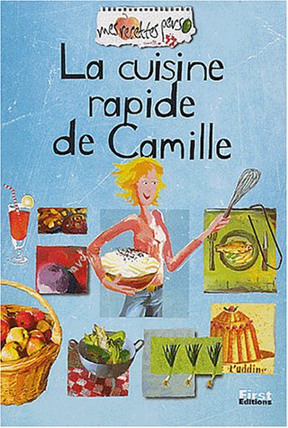 Recettes perso : La cuisine rapide de Camille