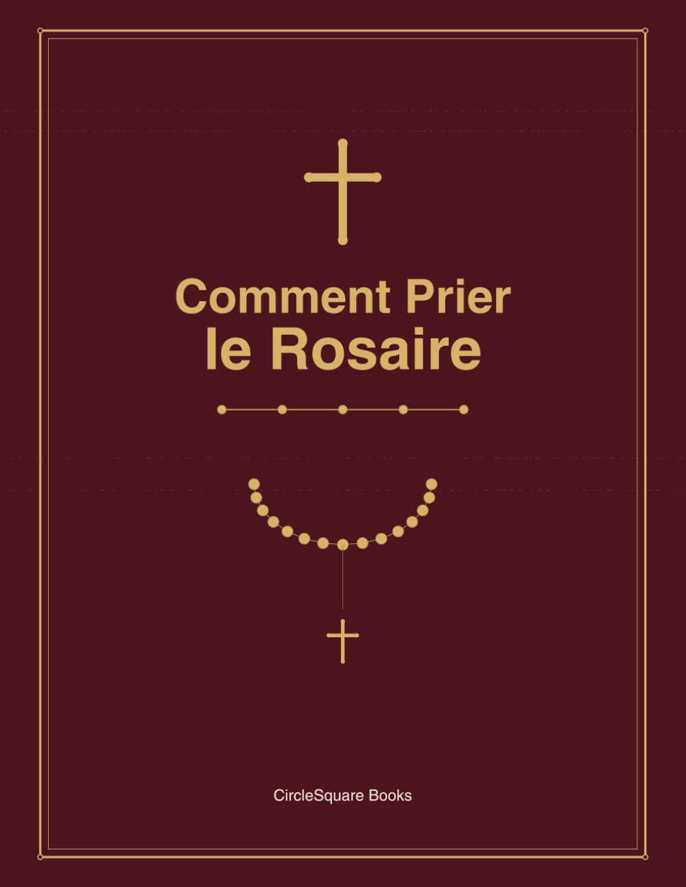 Comment Prier le Rosaire: Un Guide Complet pour Débutants