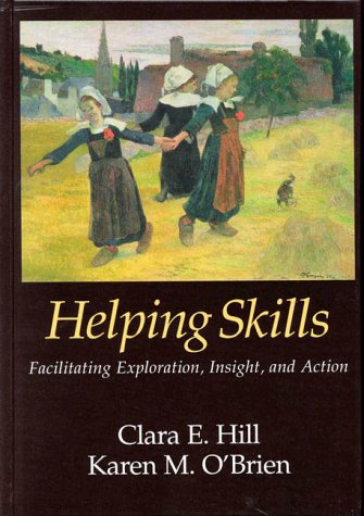 Helping Skills: Facilitating Exploration, Insight, and Action