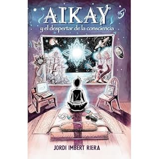 Aikay y el despertar de la consciencia Audiolibro Por JORDI IMBERT RIERA arte de portada