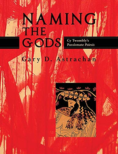 Télécharger Naming the Gods: Cy Twombly’s Passionate Poiesis (English Edition) Livre eBook France