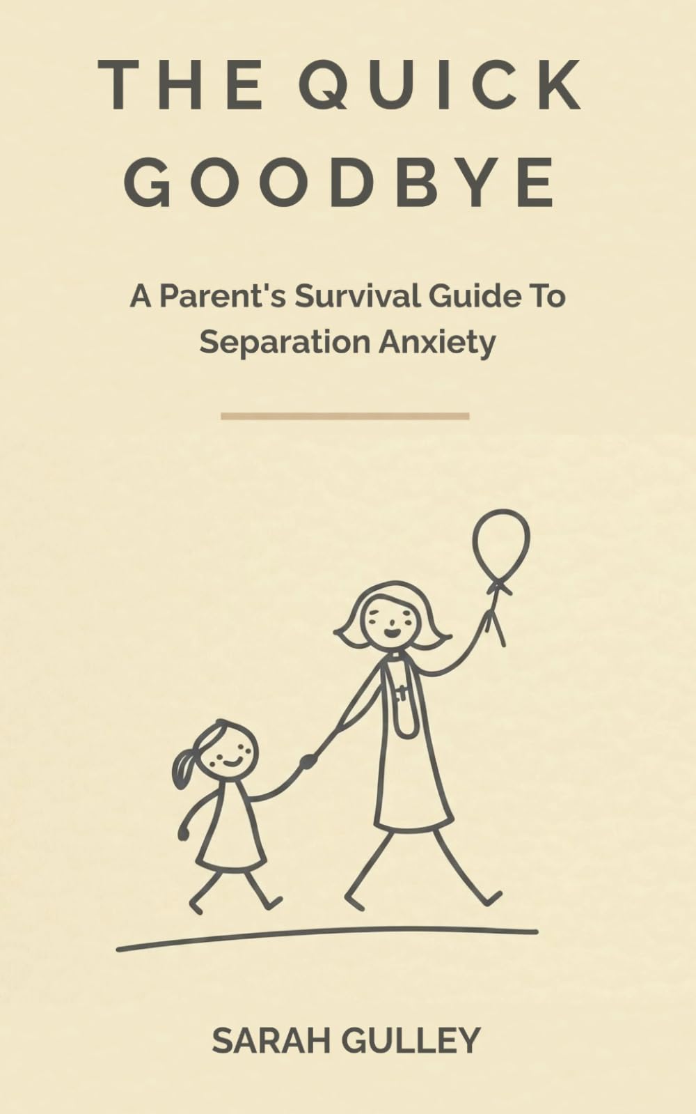 The Quick Goodbye: A Parent's Survival Guide To Separation Anxiety