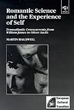 Romantic Science and the Experience of Self: Transatlantic Crosscurrents from William James to Oliver Sachs (Studies in European Cultural Transition, Volume 2)
