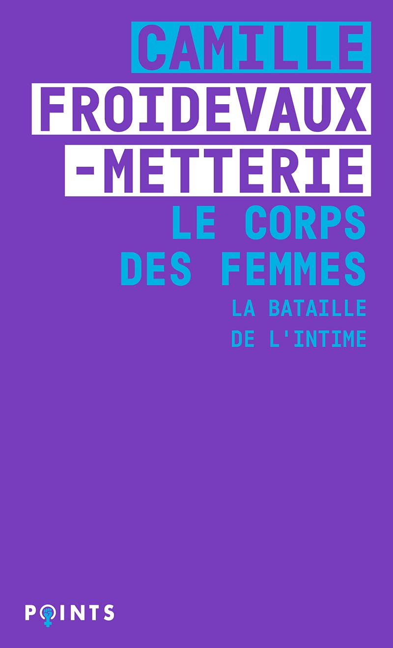 Le Corps des femmes : La bataille de l'intime - Camille Froidevaux-Metterie Le Corps des femmes : La bataille de l'intime - Camille Froidevaux-Metterie