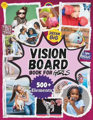Vision Board Book for Girls: 500+ Kid Friendly Clip Art Elements and Magazine Style Cutouts for Kids Vision Boards, Dream Careers, Fun Hobbies, Travel Goals, Sports, Positive Affirmations, and More