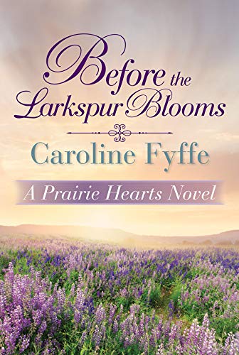 A Prairie Hearts Novel #2: Before the Larkspur Blooms