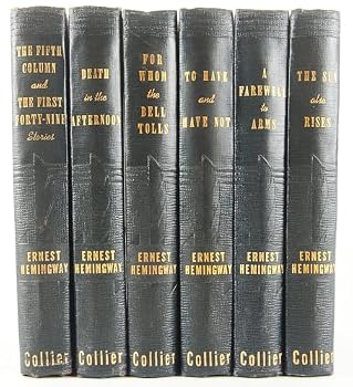 Hemingway 6-Volume Collier Set: For Whom the Bell Tolls, The Sun Also Rises, Death in the Afternoon,The Fifth Column and the First Forty-Nine Stories, To Have and Have Not, A Farewell to Arms