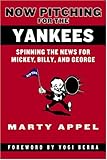 Now Pitching for the Yankees: Spinning the News for Mickey, Billy, and George
