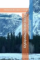 Ecos de la Montaña: Historias de valor y coraje (Spanish Edition) B0F5WZF3QZ Book Cover