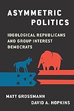 Asymmetric Politics: Ideological Republicans and Group Interest Democrats