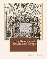 Creole Remedies of Trinidad and Tobago 0988085208 Book Cover