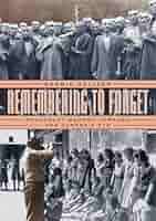 Remembering to Forget: Holocaust Memory through the Camera's