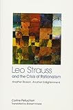 Leo Strauss and the Crisis of Rationalism: Another Reason, Another Enlightenment (SUNY series in the Thought and Legacy of Leo Strauss)