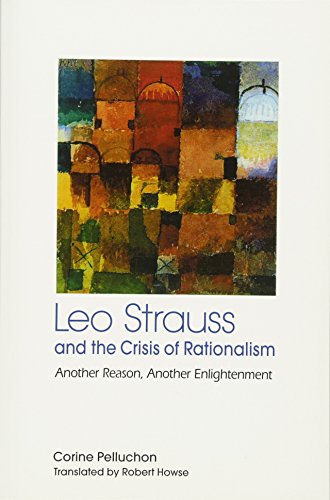 Leo Strauss and the Crisis of Rationalism: Another Reason, Another Enlightenment (Thought Leo Strauss Legacy)
