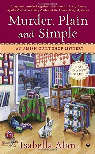 Murder, Plain and Simple: An Amish Quilt Shop Mystery by Isabella Alan (2013-09-03) Mass Market Paperback – January 1, 1750