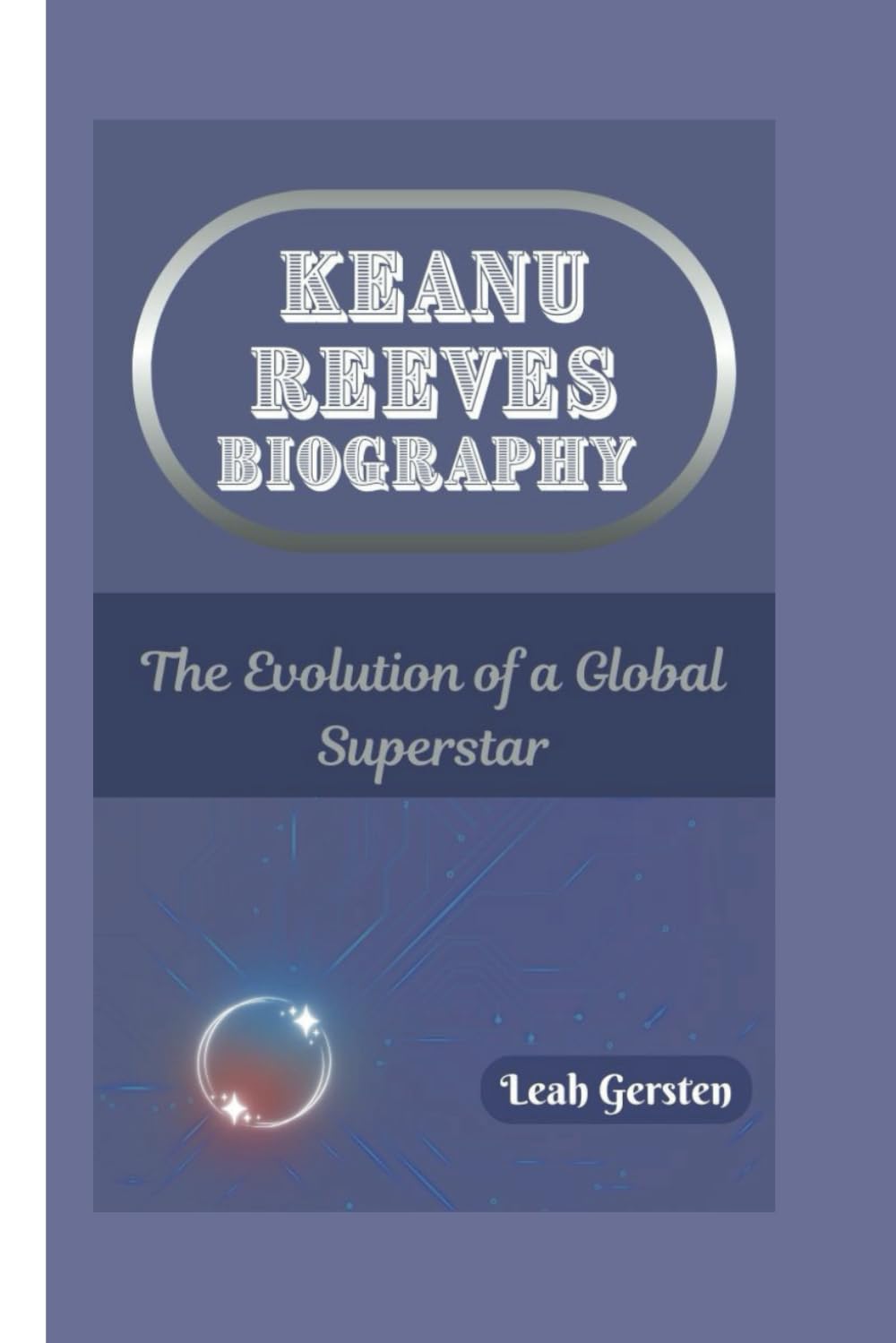 KEANU REEVES BIOGRAPHY: The Evolution of a Global Superstar