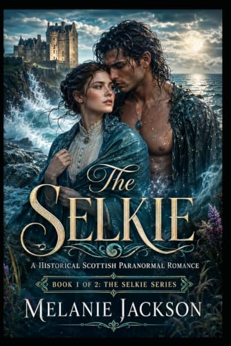The Selkie: A Historical Scottish Paranormal Romance (The Selkie Series)
