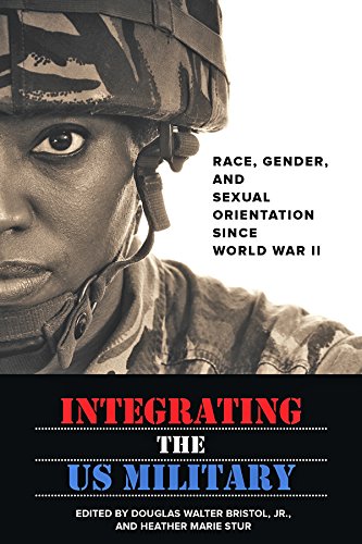 Integrating the US Military: Race, Gender, and Sexual Orientation Since World War II