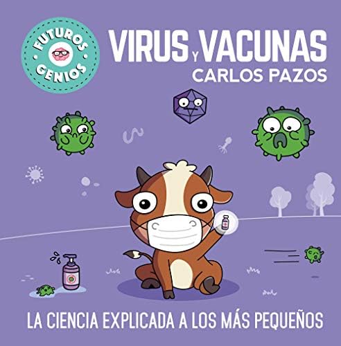 Virus y vacunas (Futuros Genios 6): La ciencia explicada a los más pequeños (Pequeños curiosos)