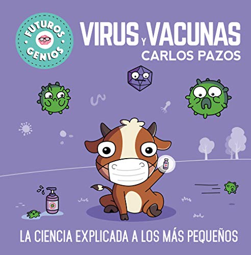 Virus Y Vacunas/ Viruses And Vaccines: La Ciencia Explicada A Los Mas Pequenos/ Science Explained To The Little Ones: 6