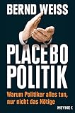  Placebo-Politik: Warum Politiker alles tun, nur nicht das Nötige