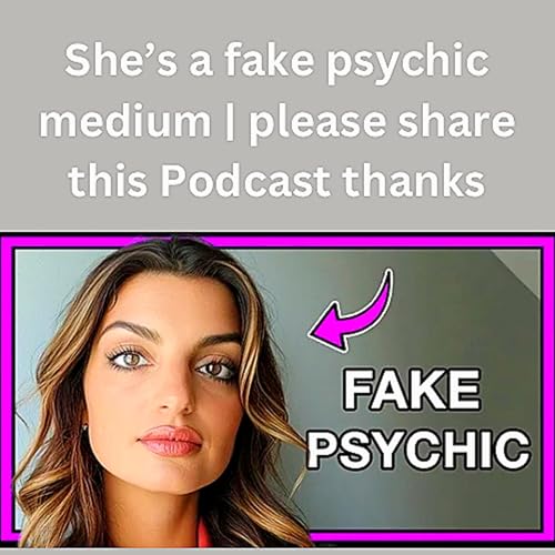 She&rsquo;s a fake psychic medium | please share this Podcast thanks