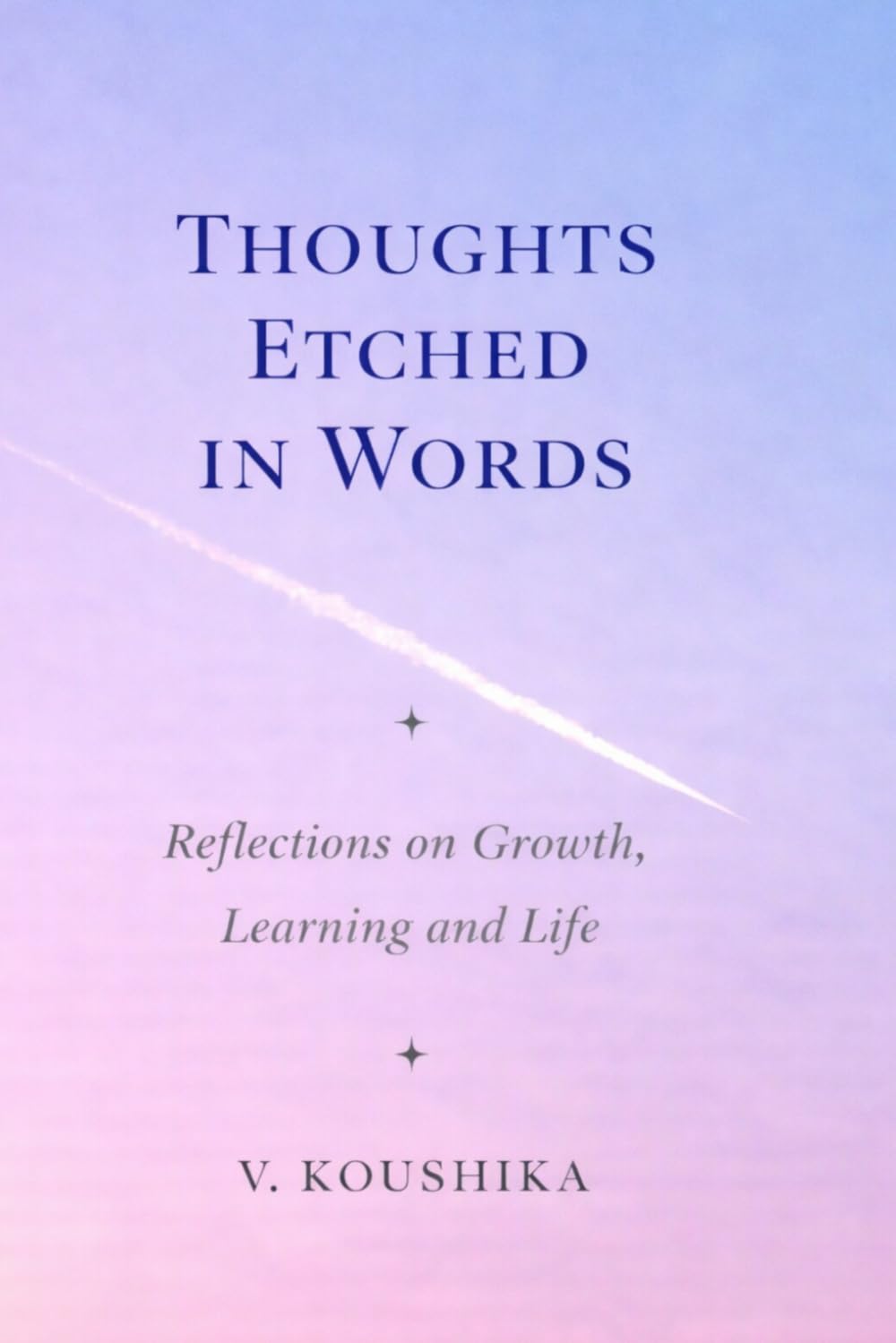 THOUGHTS ETCHED IN WORDS: REFLECTIONS ON GROWTH, LEARNING AND LIFE