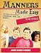 Manners Made Easy for Teens: 10 Steps to a Life of Confidence, Poise, and Respect