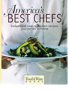 America's best chefs: sensational new restaurant recipes you can do at home