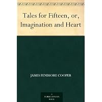 Tales for Fifteen, or, Imagination and Heart