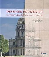 Dessiner pour bâtir - Le métier d'architecte au XVIIe siècle 2847423745 Book Cover
