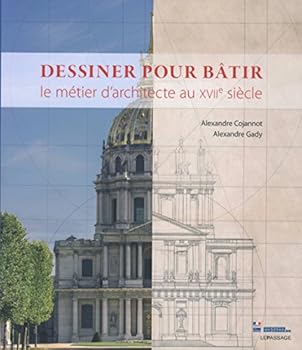 Paperback Dessiner pour bâtir - Le métier d'architecte au XVIIe siècle [French] Book