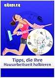 Tipps, die Ihre Hausarbeitszeit halbieren