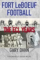 Fort LeBoeuf Football: The ECL Years B0DD21D8Y3 Book Cover