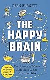 The Happy Brain: The Science of Where Happiness Comes From, and Why