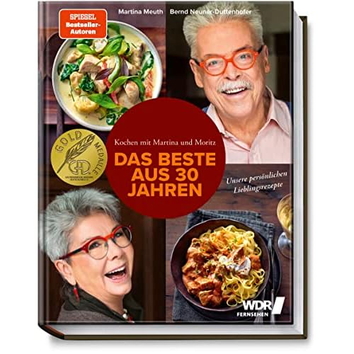 Kochen mit Martina und Moritz – Das Beste aus 30 Jahren – Unsere persönlichen Lieblingsrezepte - Köstliche Rezepte mit Fleisch, Fisch und Gemüse – zeitgemäß – kreativ – frisch