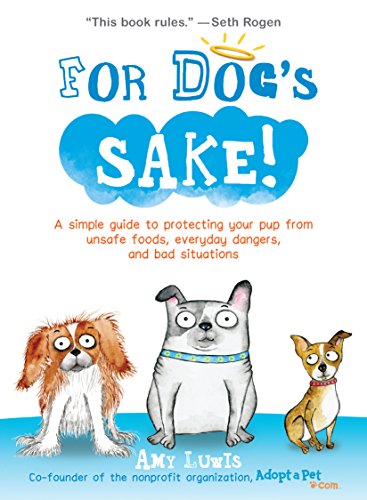 Télécharger For Dog's Sake!: A Simple Guide to Protecting Your Pup from Unsafe Foods, Everyday Dangers, and Bad Francais PDF