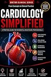 Cardiology Simplified: A Practical Guide to Heart Anatomy, ECG Interpretation and Cardiovascular Disorders (Doctor Clinical Series)