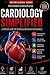 Cardiology Simplified: A Practical Guide to Heart Anatomy, ECG Interpretation and Cardiovascular Disorders (Doctor Clinical Series)